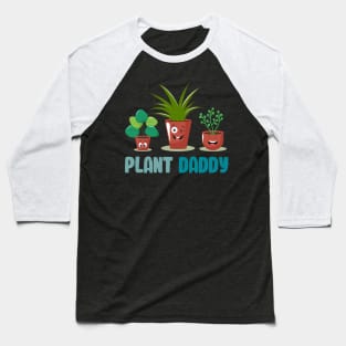 Funny Gardener Pun Plant Lover Plant Daddy Baseball T-Shirt